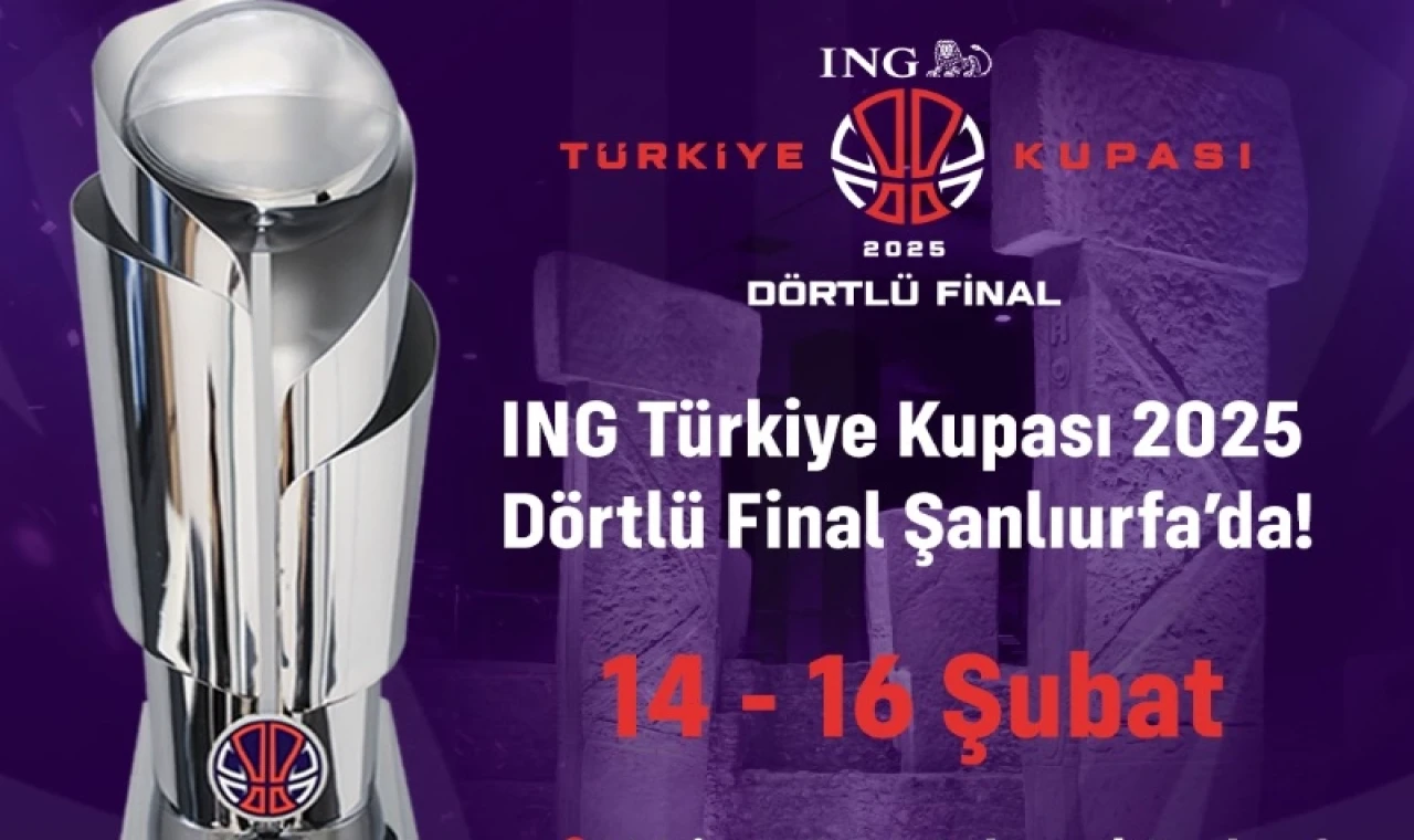 ING Türkiye Kupası Final Four heyecanı Şanlıurfa’da