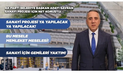 Ak Parti Belediye Başkan Adayı Savran’dan Sanayicilere &apos;Bana Güvenin’ Mesajı