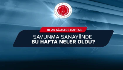 Savunma Sanayii’nde bu hafta neler oldu?