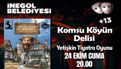 Bursa İnegöl’de ’Komşu Köyün Delisi’ biletleri ücretsiz satışta