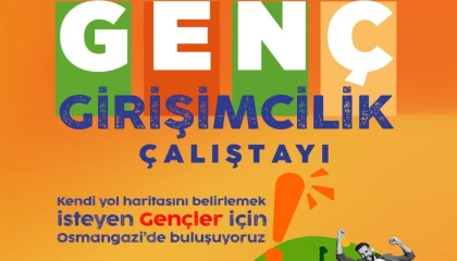 Osmangazi’de genç girişimciler için çalıştay zamanı