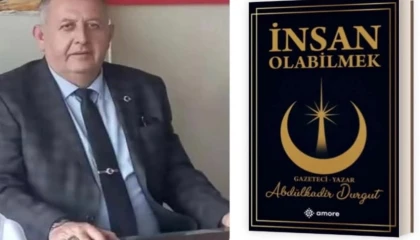Bolvadinli gazeteci Abdülkadir Durgut’un ilk kitabı ”İnsan Olabilmek” çıktı