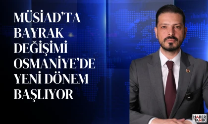 MÜSİAD Osmaniye’de Yeni Dönem